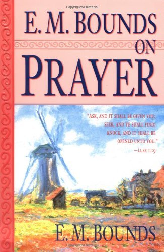 By Edward M Bounds E.M. Bounds on Prayer [Paperback]