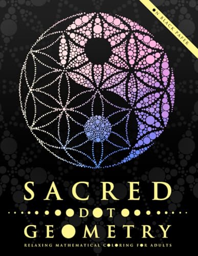 Sacred Dot Geometry: Relaxing Mathematical Coloring for Adults (Ultimate Dot Coloring: Dark Mode)