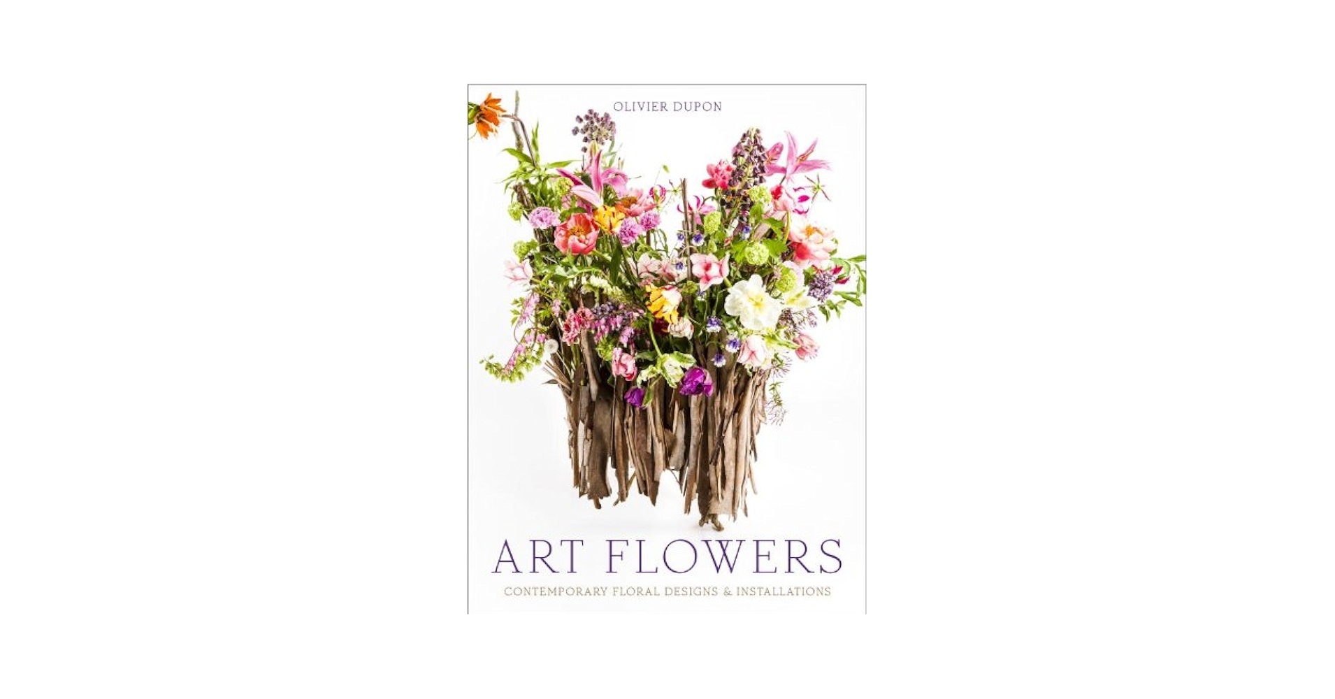 洋書  ART FLOWERS   by OLIVIER  DUPON Art Flowers: Contemporary Floral Designs and Installations
