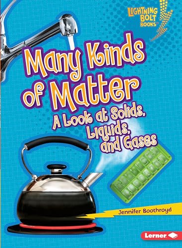 Many Kinds of Matter: A Look at Solids, Liquids, and Gases (Lightning Bolt Books &reg; ― Exploring Physical Science)