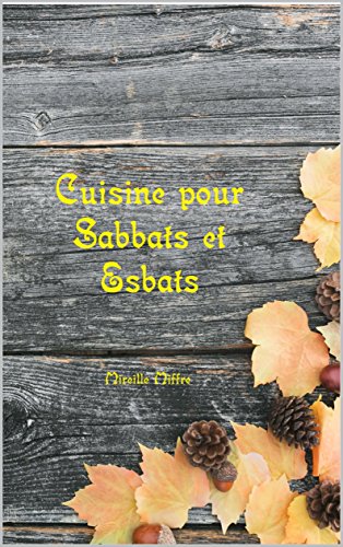 Télécharger Cuisine pour Sabbats et Esbats Francais PDF