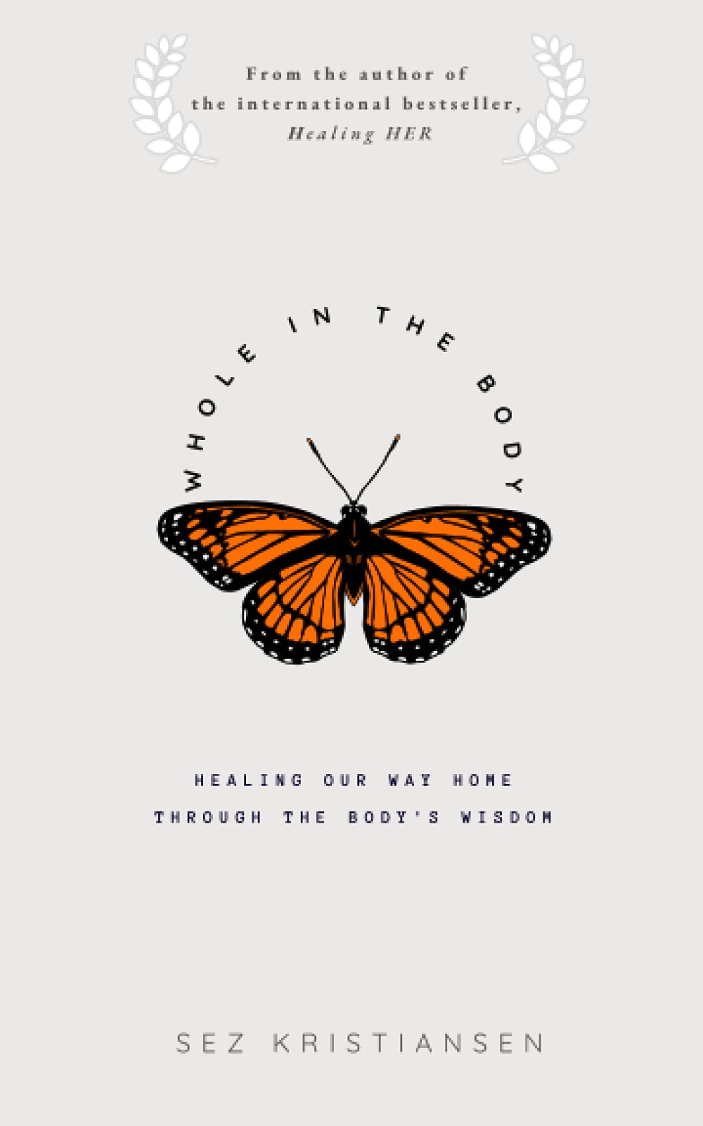 Whole in the body: Healing our way home through the body's wisdom