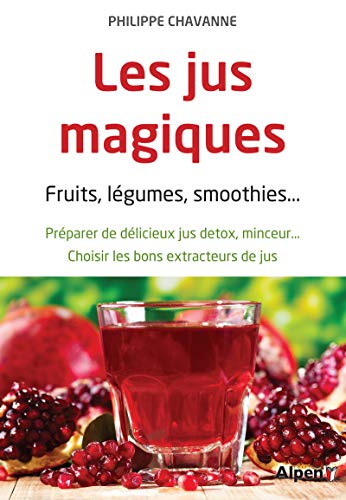 Télécharger Les Jus magiques. Fruits, légumes, smoothies... PDF Ebook En Ligne