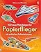 Produktbild 100 neue Motivbögen für Papierflieger: mit einfachen Faltanleitungen (Papierflieger-Reihe)