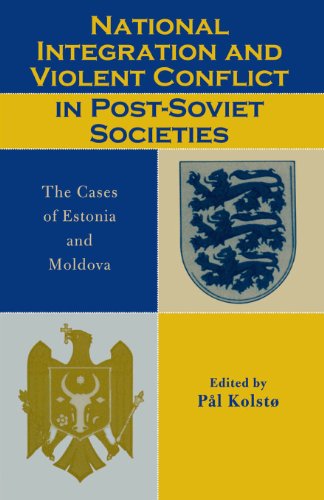 National Integration and Violent Conflict in Post-Soviet Societies: The Cases of Estonia and Moldova (English Edition)