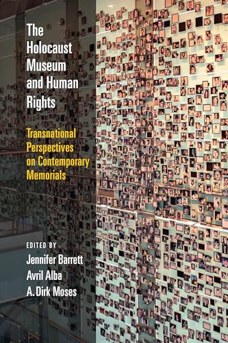 The Holocaust Museum and Human Rights: Transnational Perspectives on Contemporary Memorials (Pennsylvania Studies in Human Rights)