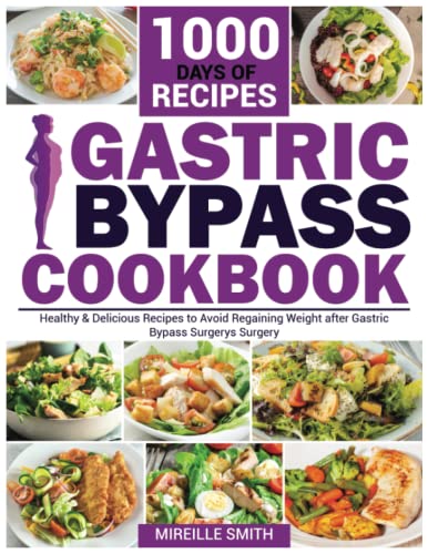 Gastric Bypass Cookbook: 1000 Days of Healthy & Delicious Recipes to Avoid Regaining Weight after Gastric Bypass Surgery