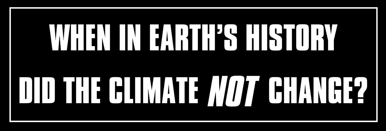Magnet 3x9 inch When in History Did Climate Not Change Bumper Sticker -Global Warming Magnetic Magnet Vinyl Sticker