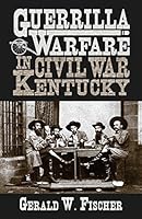 Guerrilla Warfare in Civil War Kentucky 1938905806 Book Cover