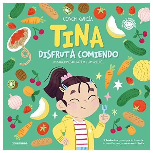 Tina disfruta comiendo: 5 historias para que la hora de la comida sea un momento feliz (Salud y bienestar para peques)