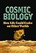 Cosmic Biology: How Life Could Evolve on Other Worlds (Springer Praxis Books)