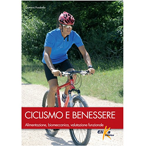 Ciclismo e benessere. Alimentazione, biomeccanica, valutazione funzionale
