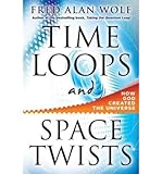 [TIME LOOPS AND SPACE TWISTS] by (Author)Wolf, Fred Alan on Mar-18-11 - Fred Alan Wolf