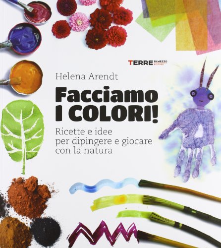 Facciamo i colori! Ricette e idee per dipingere e giocare con la natura. Ediz. illustrata Facciamo i colori! Ricette e idee per dipingere e giocare con la natura. Ediz. illustrata