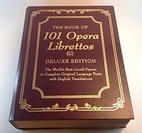 The Book of 101 Opera Librettos: Deluxe Edition 1579121411 Book Cover