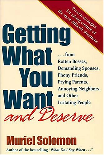 Buy Getting What You Want, and Deserve: From Rotten Bosses, Demanding Spouses, Phony Friends. Prying Parents, Annoying Neighbors, and Other Irritatinging Neighbors, and Other Irritating — BookShops.in