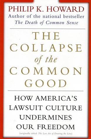 The Collapse of the Common Good: How America's Lawsuit Culture Undermines Our Freedom