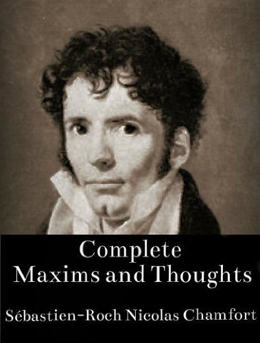 Complete Maxims and Thoughts (The Works of Sébastien-Roch Nicolas Chamfort Book 1)