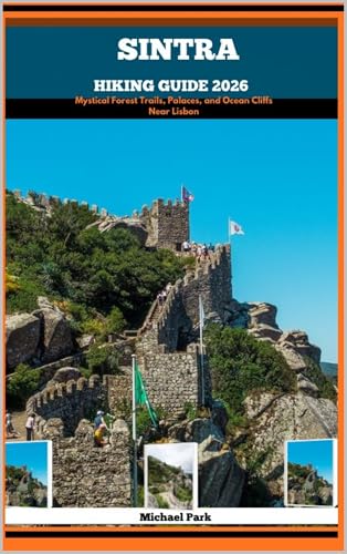 SINTRA HIKING GUIDE 2026 : Mystical Forest Trails, Palaces, and Ocean Cliffs Near Lisbon (JOURNEY BEYOND BORDER GUIDE Book 16)