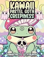Kawaii Pastel Goth Creepiness Coloring Book: Cute Horror & Creepy Nightmare Coloring Pages for Adults (Kawaii Pastel Goth Heaven Coloring Books Series) B0CD8Z4T43 Book Cover