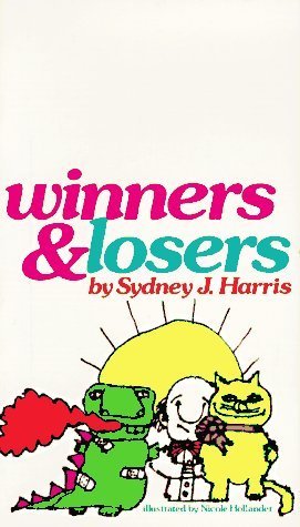 Winners and Losers by Sydney J. Harris (1973-06-03) Winners and Losers by Sydney J. Harris (1973-06-03)