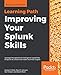 Produktbild Improving Your Splunk Skills: Leverage the operational intelligence capabilities of Splunk to unlock new hidden business insights