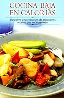 Cocina baja en calorías: Descubra una colección de tentadoras recetas que no le pesarán 8497640578 Book Cover