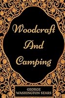 Woodcraft And Camping: By George W. Sears - Illustrated 1534764836 Book Cover
