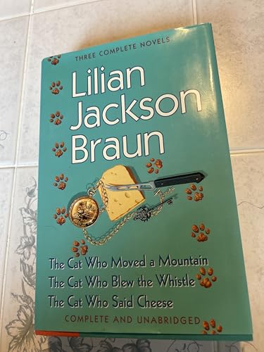 Three Complete Novels: The Cat Who Moved a Mountain / The Cat Who Blew the Whistle / The Cat Who Said Cheese