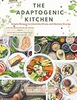 The Adaptogenic Kitchen: Simple Recipes to Alleviate Stress and Restore Energy B0F5QHDPBM Book Cover
