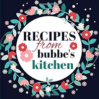 Recipes from Bubbe's Kitchen : A Blank Cookbook Journal with Guided Prompts to Write in Your Cherished Family Recipes 1720196559 Book Cover