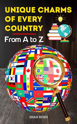 Unique Charms of Every Country: From A to Z (Learning Books For Kids & Teens)