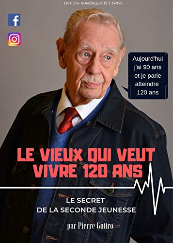 Télécharger LE VIEUX QUI VEUT VIVRE 120 ANS: Le Secret de la Seconde Jeunesse PDF