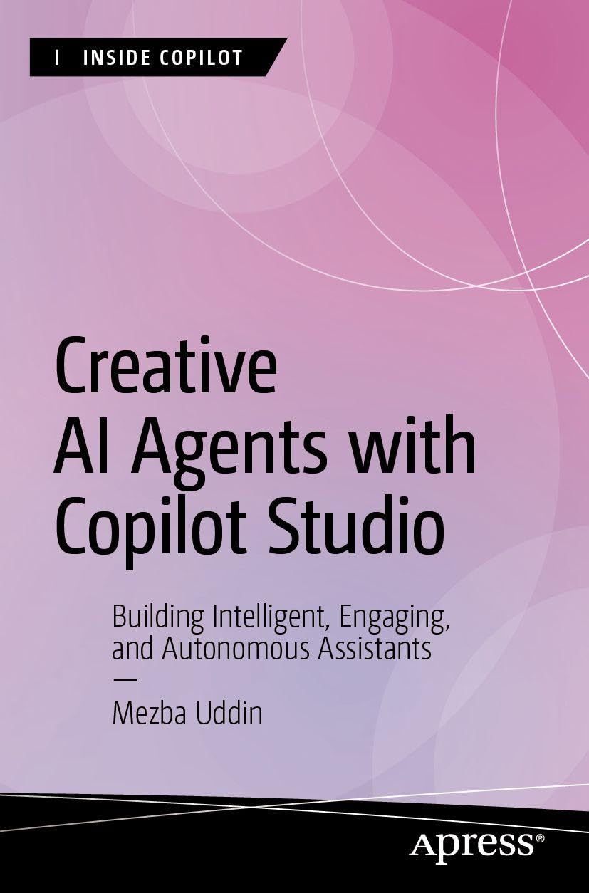 Creative AI Agents with Copilot Studio: Building Intelligent, Engaging, and Autonomous Assistants (Inside Copilot)
