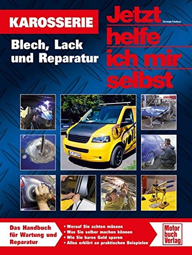 Karosserie: Blech, Lack und Reparatur (Jetzt helfe ich mir selbst) Karosserie: Blech, Lack und Reparatur (Jetzt helfe ich mir selbst)
