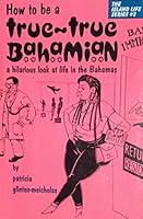 How to be a true-true Bahamian (The Island life series) 9768140364 Book Cover