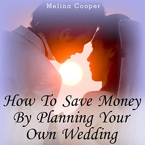 How to Save Money by Planning Your Own Wedding Steps and Tips Making a Cheap
