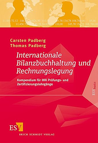 Internationale Bilanzbuchhaltung und Rechnungslegung: Kompendium für IHK Prüfungs- und Zertifizier Internationale Bilanzbuchhaltung und Rechnungslegung: Kompendium für IHK Prüfungs- und Zertifizier