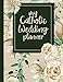 My Catholic Wedding Planner: A Catholic Bride and GroomÃÂ¢Ãâ¬Ãâ¢s Wedding Guide