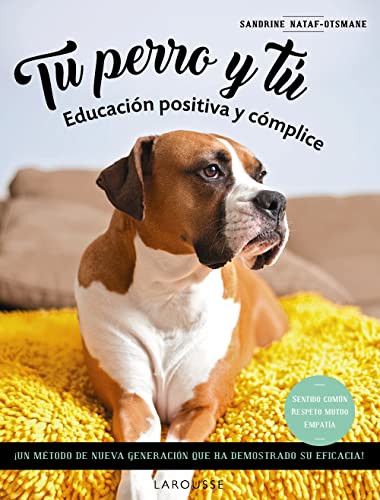 Tu perro y tú: Educación positiva y cómplice (LAROUSSE - Libros Ilustrados/ Prácticos - Ocio y naturaleza) Tu perro y tú: Educación positiva y cómplice (LAROUSSE - Libros Ilustrados/ Prácticos - Ocio y naturaleza)