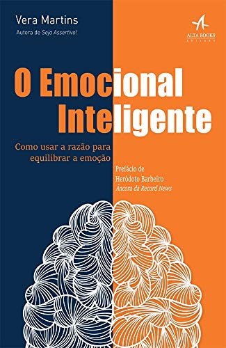 O emocional inteligente: como usar a razão para equilibrar a emoç...