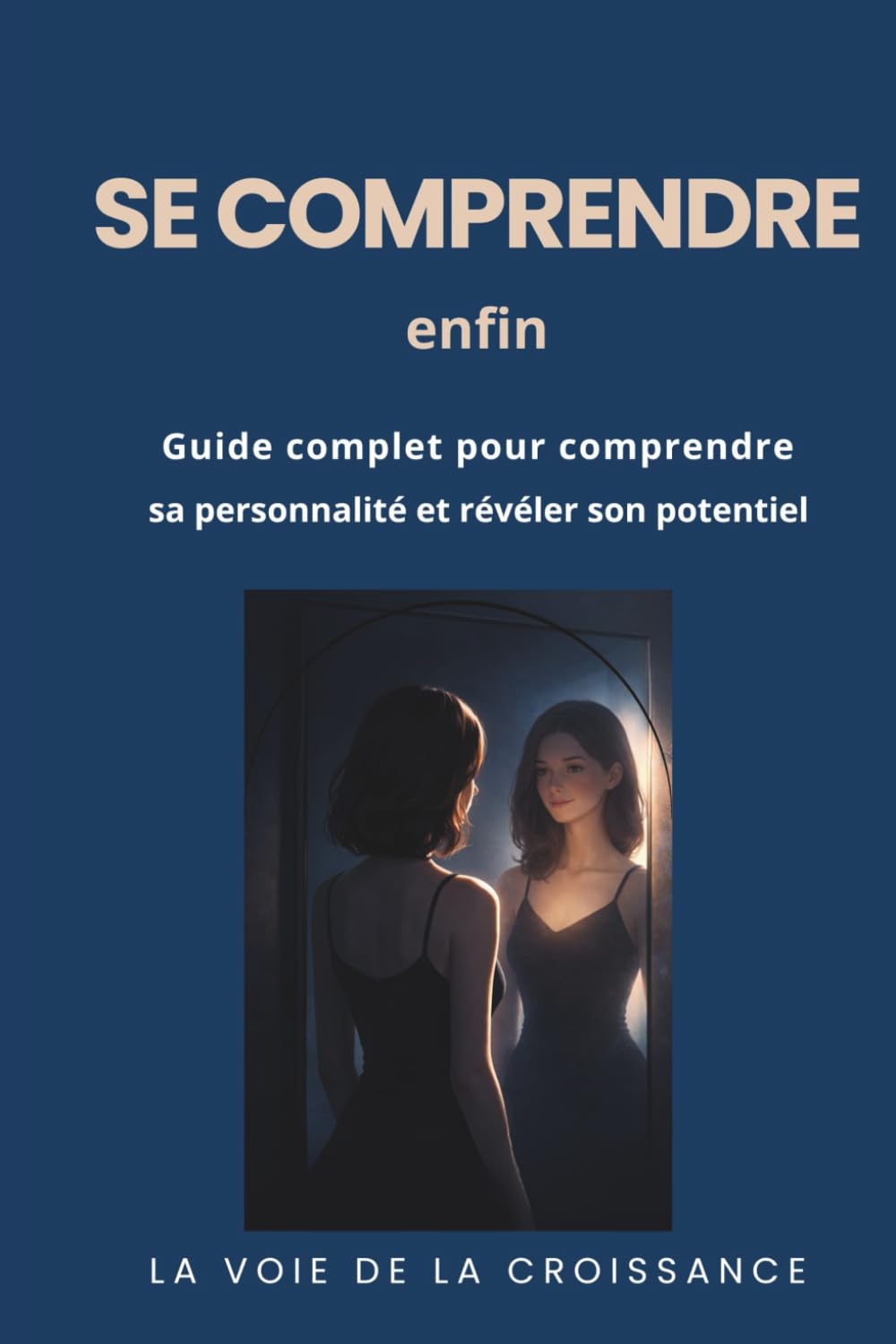 Se comprendre enfin: Le guide complet pour comprendre sa personnalité et révéler son potentiel
