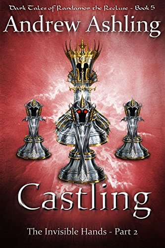 The Invisible Hands - Part 2: Castling (Dark Tales of Randamor the Recluse Book 5)