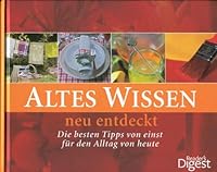 Altes Wissen - neu entdeckt: Die besten Tipps von einst für den Alltag von heute 3899155734 Book Cover