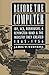 Before the Computer: IBM, NCR, Burroughs, & Remington Rand & the Industry They Created, 1865-1956