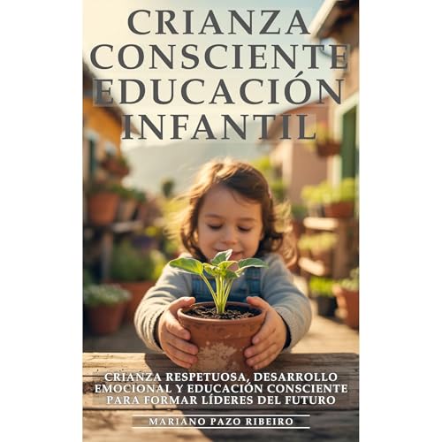 Crianza Consciente y Educación Infantil: Padres Extraordinarios. Cría Hijos Seguros y Exitosos Audiolibro Por Mariano Pazo Ribeiro, Editorial ED arte de portada