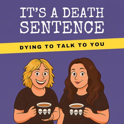 『It's A Death Sentence: An Unexpectedly Funny, Deeply Human Podcast About Death & Life』のカバーアート