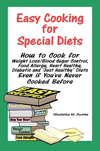 Easy Cooking for Special Diets: How to Cook for Weight Loss/Blood Sugar Control, Food Allergy, Heart Healthy, Diabetic, and "Just Healthy" Diets Even If You've Never Cooked Before