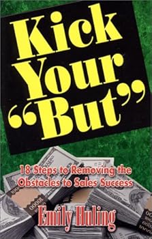 Paperback Kick Your "But" : 18 Steps for Removing the Obstacles to Sales Success Book