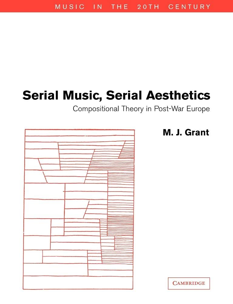 Serial Music, Serial Aesthetics: Compositional Theory in Post-War Europe: 16 (Music in the Twentieth Century, Series Number 16)